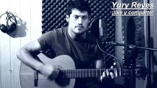 Sin Bandera  suelta mi mano cover Yury Reyes [upl. by Abisha]