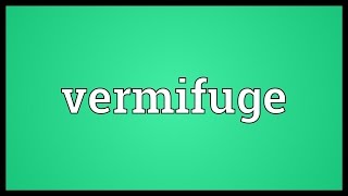 Vermifuge Meaning [upl. by Nenerb181]