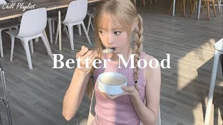 Playlist Music to put you in a better mood [upl. by Karlotta]