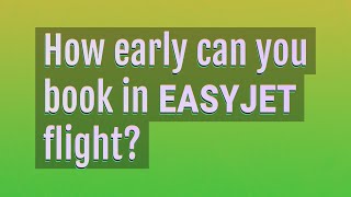 How early can you book in Easyjet flight [upl. by Tobie]