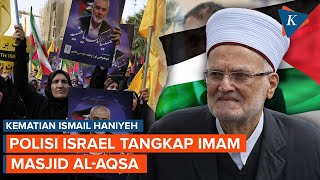 Israel Tangkap Imam Masjid Al Aqsa Hanya karena Pidato dan Doa untuk Ismail Haniyeh [upl. by Champaigne]