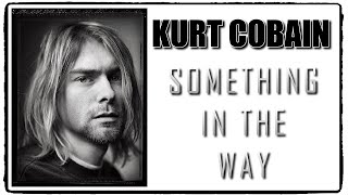 Kurt Cobain Documentary Something In The Way [upl. by Nuhsyar]