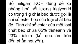 Số miligam KOH dùng để xà phòng hoá hết lượng triglycerid có trong 1 g chất béo được gọi là chỉ số e [upl. by Milka]