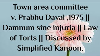 Town Area committee v Prabhu Dayal 1975  Damnum sine injuria  Law of Torts dullb casestudy [upl. by Roosevelt]