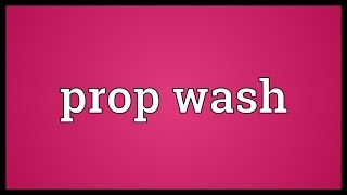 Prop wash Meaning [upl. by Hsur]