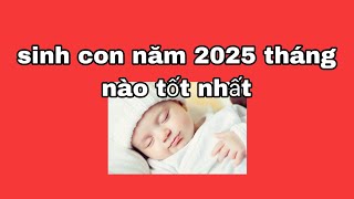 sinh con năm 2025 tháng nào tốtsinhconnam2025 [upl. by Elleiad261]