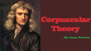 CORPUSCULAR THEORY  SIR ISAAC NEWTON  SCIENCE OF EVERYTHING [upl. by Prestige]