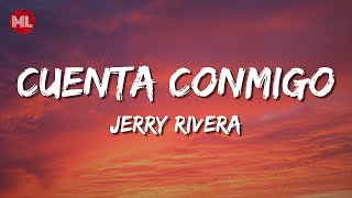 Jerry Rivera  Cuenta Conmigo Letra  Lyrics [upl. by Mac65]