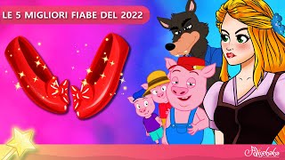 LE 5 MIGLIORI FIABE DEL 2023  Storie Per Bambini Cartoni Animati I Fiabe e Favole Per Bambini [upl. by Ibor]