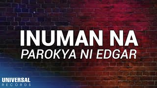 Parokya Ni Edgar  Inuman Na Official Lyric Video [upl. by Rickert813]