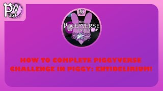 HOW TO COMPLETE PIGGYVERSE CHALLENGE IN PIGGY ENTIDELIRIUM [upl. by Zinn]