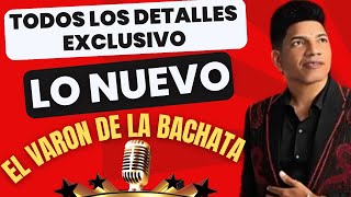 EL VARON DE LA BACHATA NUEVA PRODUCCION TODOS LOS DETALLES EN EXCLUSIVO [upl. by Alaunnoif14]