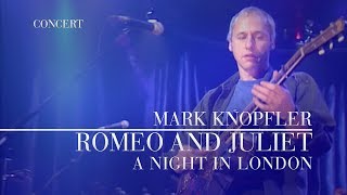 Mark Knopfler  Romeo and Juliet A Night In London  Official Live Video [upl. by Nillad]