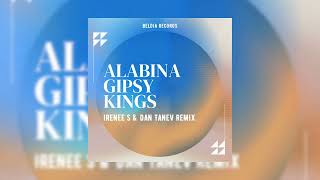 Gipsy Kings  Alabina Irenee S Dan Tanev Remix [upl. by Sanez803]