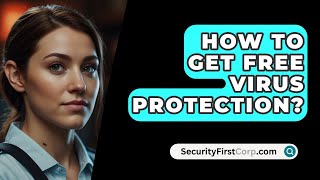 How To Get Free Virus Protection  SecurityFirstCorpcom [upl. by Lempres]