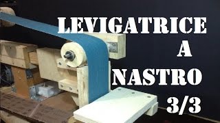 Fai Da Te  Come costruire una levigatrice a nastro 3\3 [upl. by Riamo100]