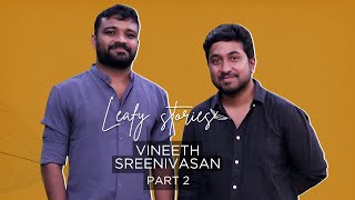 Vineeth Sreenivasan  Part 2  Leafy Stories with Vinu Janardanan  Ep06 [upl. by Drusus]