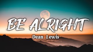 Be Alright  Dean Lewis lyrics music [upl. by Nosam531]