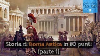 Storia di Roma Antica in 10 punti parte 1 dalle origini alla fine della repubblica [upl. by Eelyrehc]