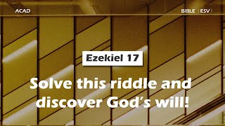 【 Ezekiel 17 】Solve this riddle and discover God’s will ｜ACAD Bible Reading [upl. by Juliann]