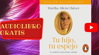 Tu hijo tu espejo Martha Alicia Chávez audiolibro gratis completo voz humana real [upl. by Barstow]