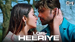 Heeriye  Lofi Mix  Arijit Singh Shreya Ghoshal  Himesh Reshammiya  Hindi Lofi Songs  Love Song [upl. by Meave]