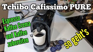 Tchibo Cafissimo PURE Kaffee Crema Espresso und Kaffee zubereiten [upl. by Ameerahs738]