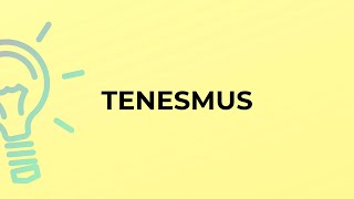 What is the meaning of the word TENESMUS [upl. by Filmore]