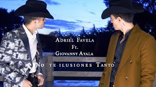 Adriel Favela feat Giovanny Ayala quotNo Te Ilusiones Tantoquot Video Oficial [upl. by Reynolds]