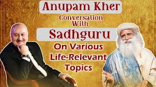 Anupam Kher Conversation With Sadhguru On Various LifeRelevant Topics [upl. by Salhcin]