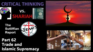 Critical Thinking vs Shariah Part 62 Trade and Islamic Supremacy [upl. by Bluh654]