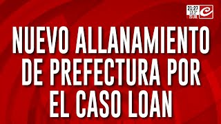 Nuevo allanamiento de Prefectura por caso Loan [upl. by Ollehcram101]