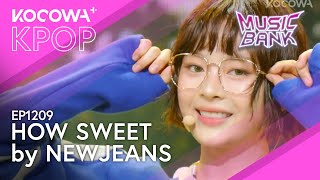 NewJeans  How Sweet  Music Bank EP1209  KOCOWA [upl. by Ahsirtal457]