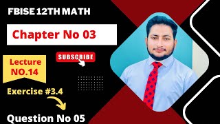 12th Class Math Exercise 34  2nd year mathematics Chapter 3 Exercise 34 Question 5 [upl. by Lusar305]