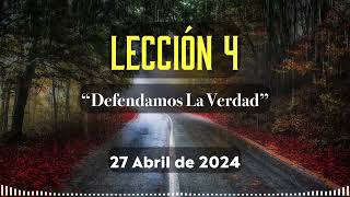 Lección 4 Defendamos la verdad  27 ABRIL 2024  Lección Escuela Sabática [upl. by Ahcsropal]