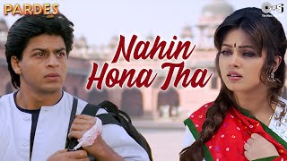 Nahin Hona Tha  Pardes  Shah Rukh Khan  Mahima  Alka Yagnik  Udit Narayan 90s Hit Songs [upl. by Kaltman150]