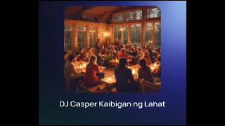 DJ CASPER KAIBIGAN NG LAHAT [upl. by Fredric]