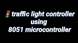 traffic light system using 8051 microcontroller 8051microcontroller project programming [upl. by Justin]