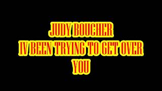 JUDY BOUCHER IVE BEEN TRYING TO GET OVER YOU [upl. by Norrehs]