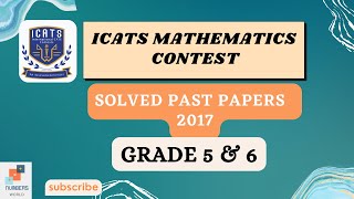 ICATS MATHEMATICS CONTEST 2017 I Grade 5 amp 6Solved past papers maths icats Numbers World [upl. by Keele]