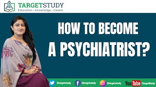 Psychiatrist  How To Become a Psychiatrist  Psychologist Vs Psychiatrist  TargetStudy [upl. by Nnylarac745]