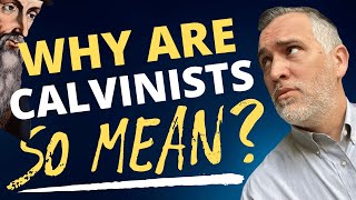 Why Are CALVINISTS So MEAN [upl. by Yeleen139]