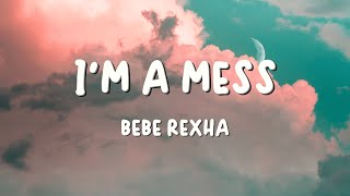 Bebe Rexha  Im A Mess Lyrics [upl. by Hnim941]