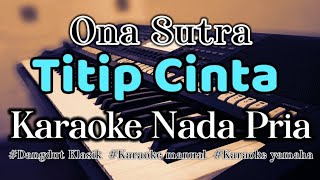 TITIP CINTA  Karaoke Dangdut Nada Pria Ona Sutra [upl. by Aititel]