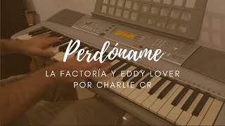 Perdóname  La Factoría y Eddy Lover  Charlie CR Piano Solo [upl. by Benedicta986]