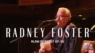 Radney Foster  RLRM Podcast Ep 53 [upl. by Jammal]