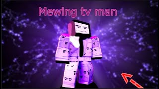 New Op MEWING TV MAN showcase [upl. by Eanej]