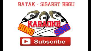 BATAK SIGARET BEGU KARAOKE TANPA VOKAL YouTube [upl. by Lednek733]