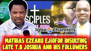 MATHIAS EZEAKU EJIOFOR INSULTING LATE TB JOSHUA AND HIS FOLLOWERS [upl. by Nolos]