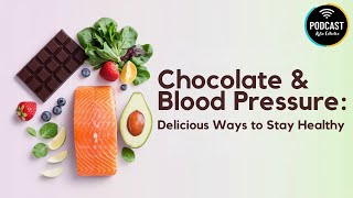 Chocolate amp Blood Pressure  Delicious Ways to Stay Healthy【Kylin Podcast】 [upl. by Ettenyl]